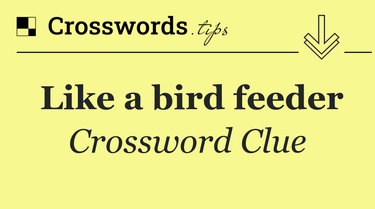 Like a bird feeder