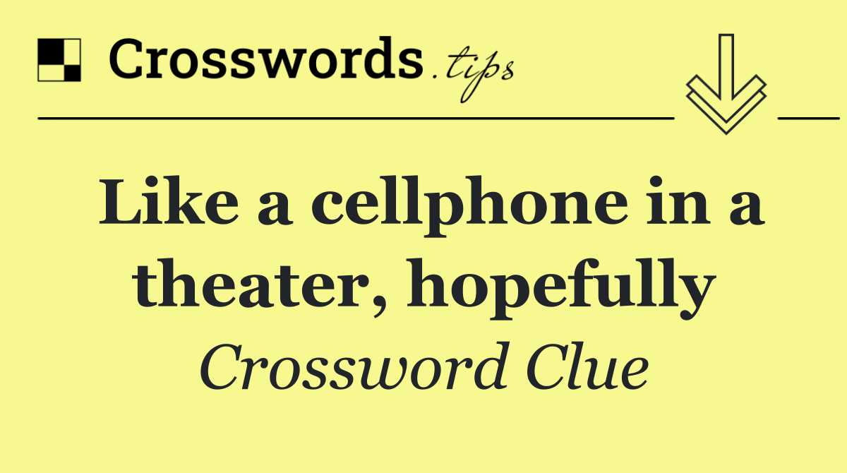 Like a cellphone in a theater, hopefully