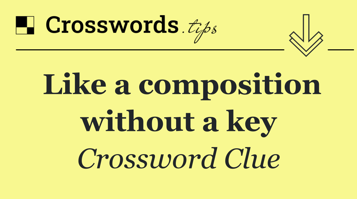 Like a composition without a key