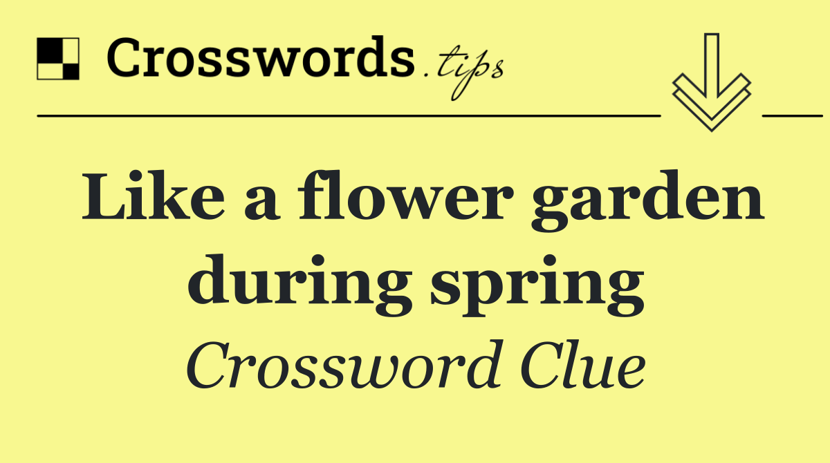 Like a flower garden during spring