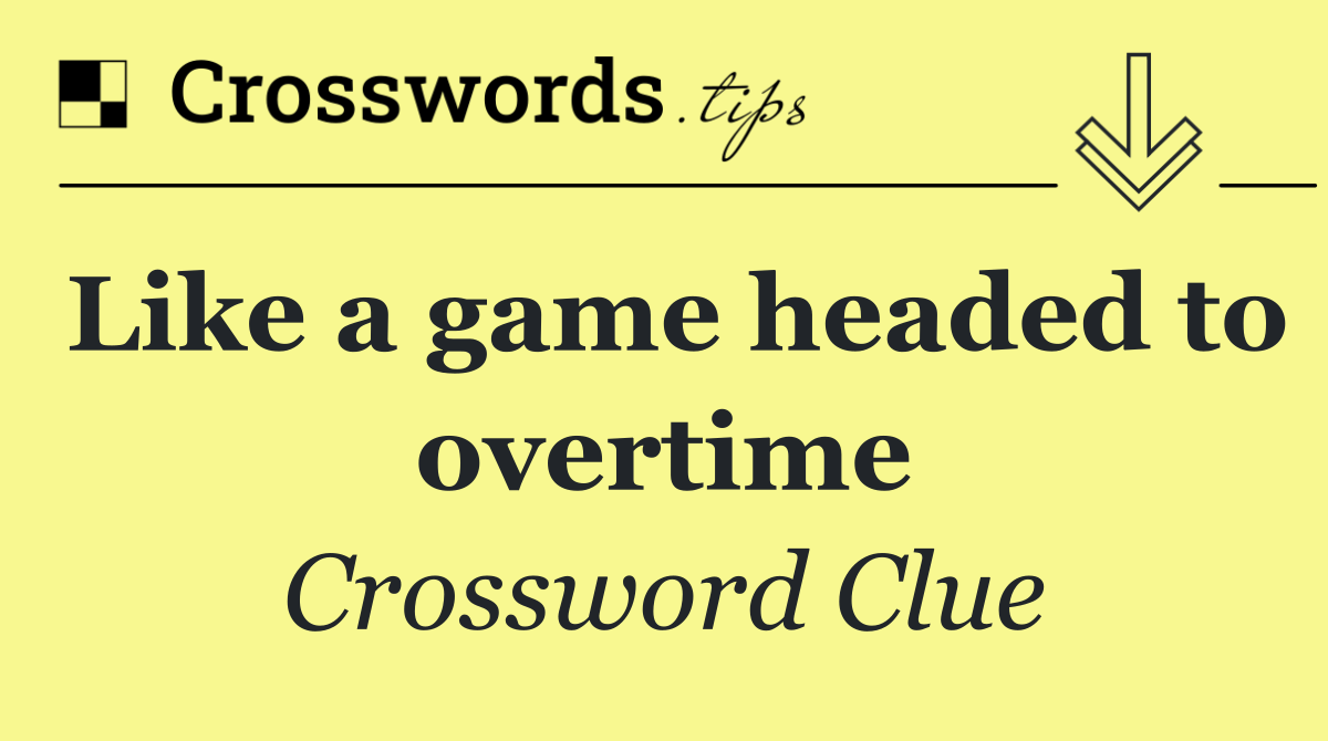 Like a game headed to overtime