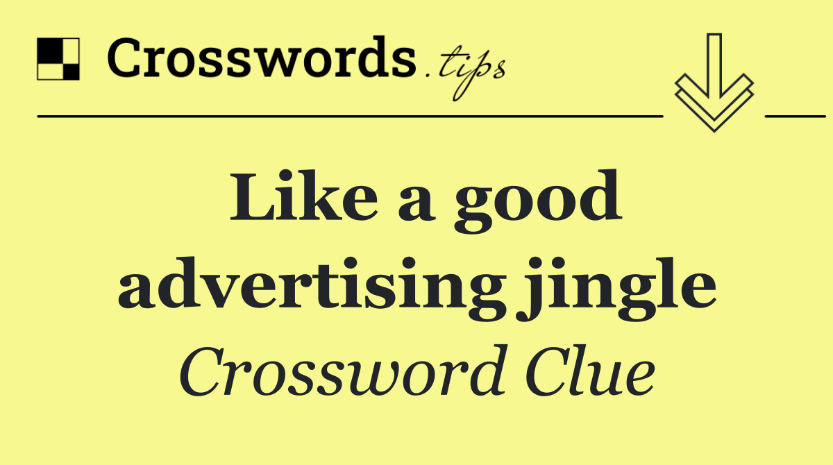 Like a good advertising jingle