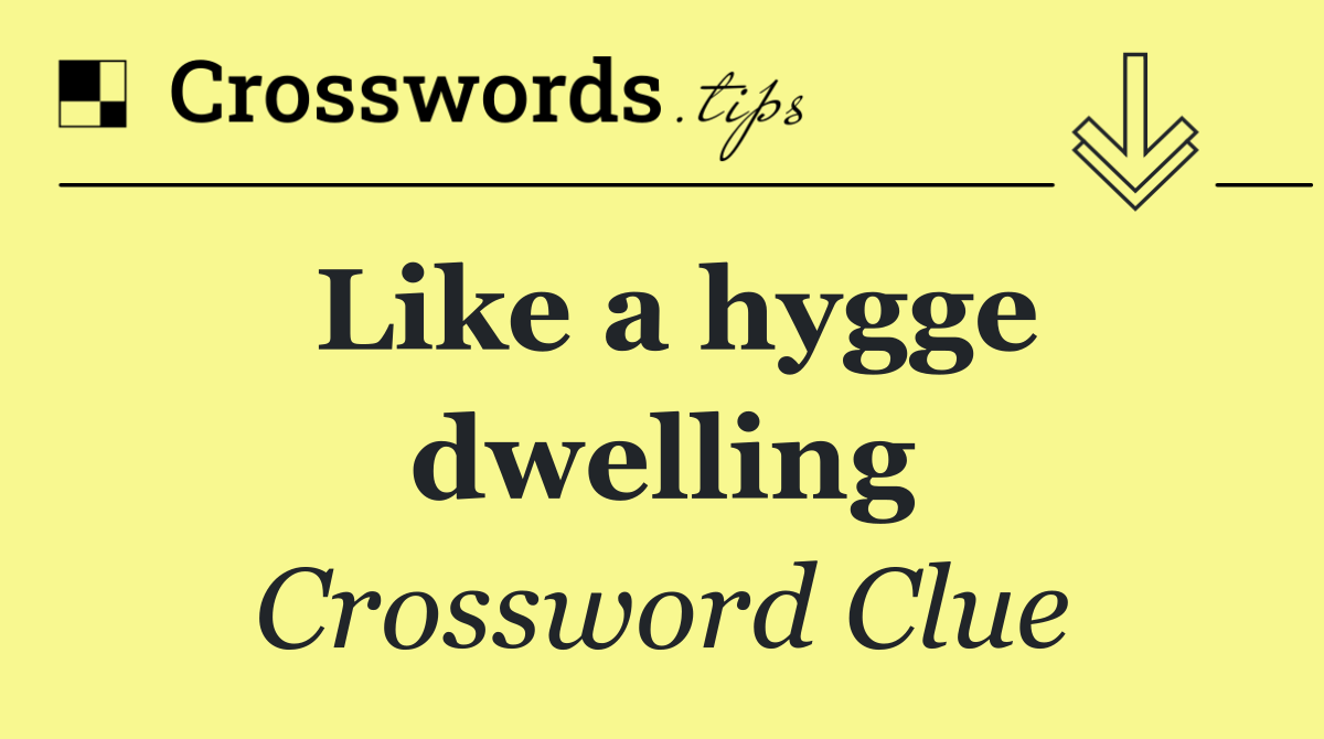 Like a hygge dwelling