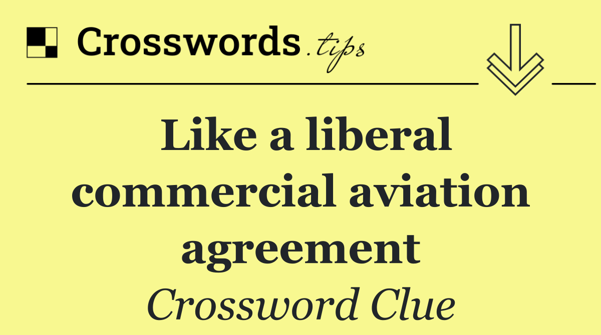 Like a liberal commercial aviation agreement