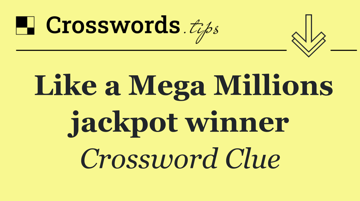 Like a Mega Millions jackpot winner