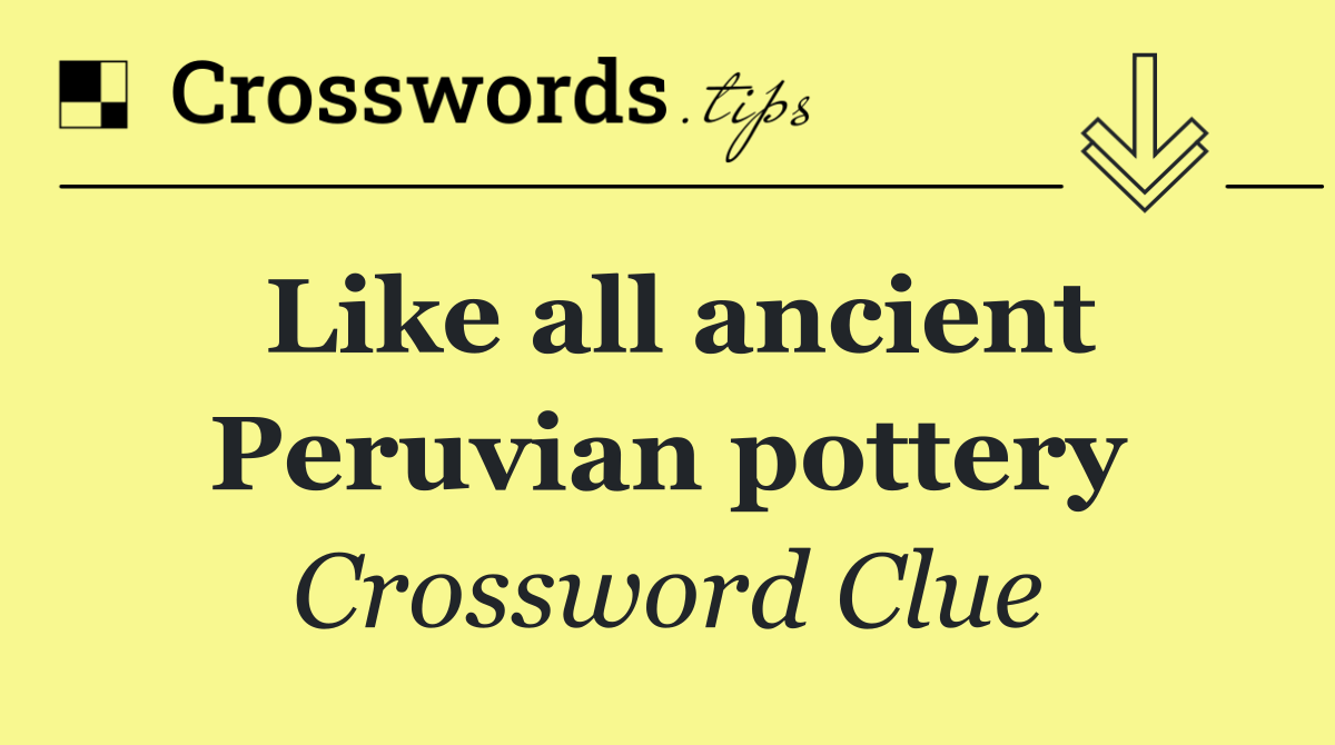 Like all ancient Peruvian pottery