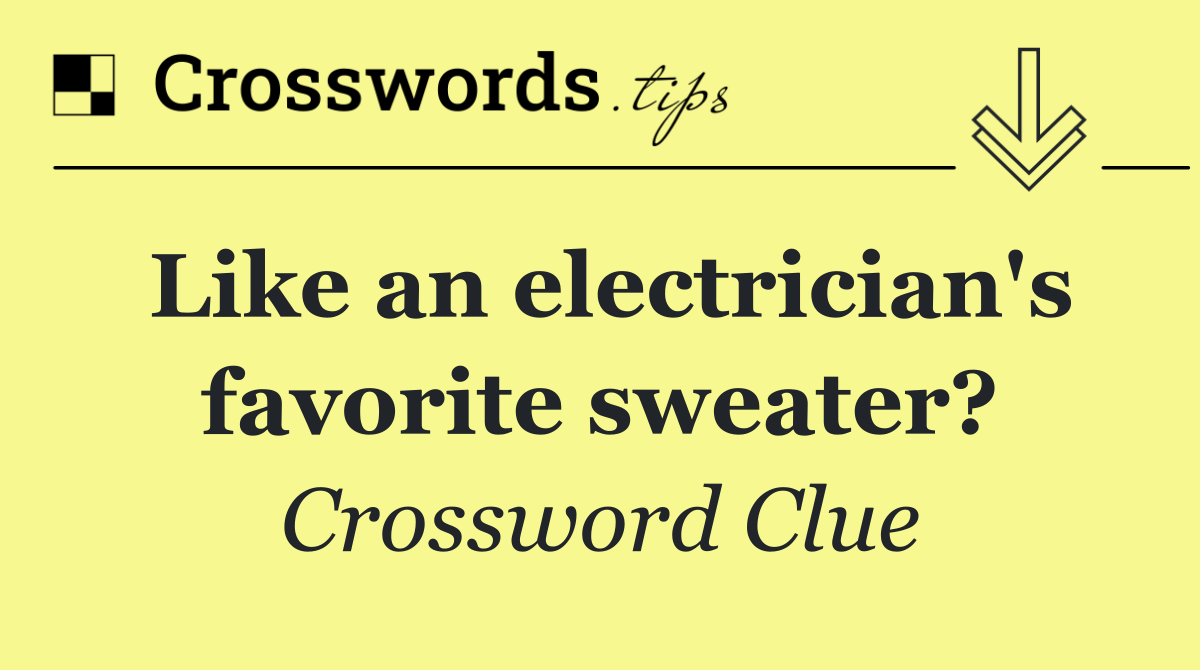 Like an electrician's favorite sweater?