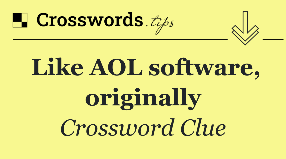 Like AOL software, originally