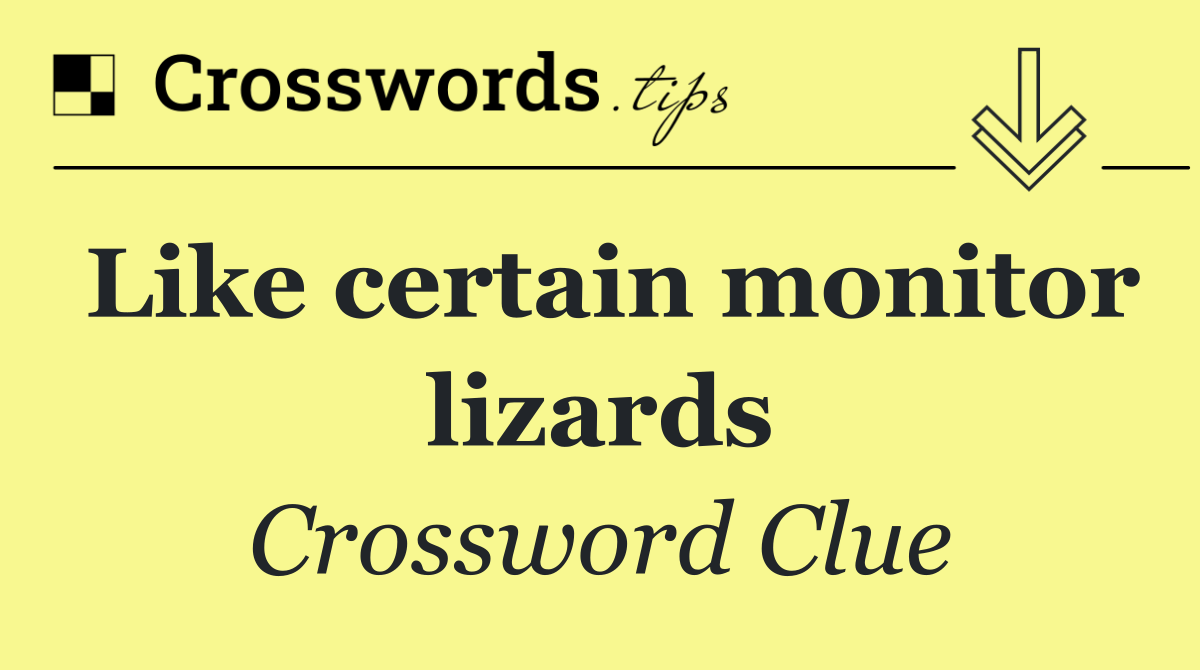 Like certain monitor lizards