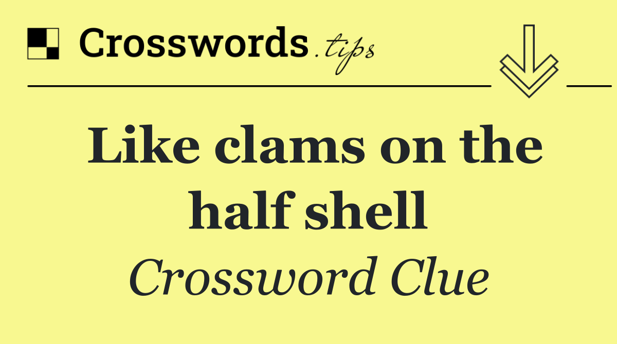 Like clams on the half shell