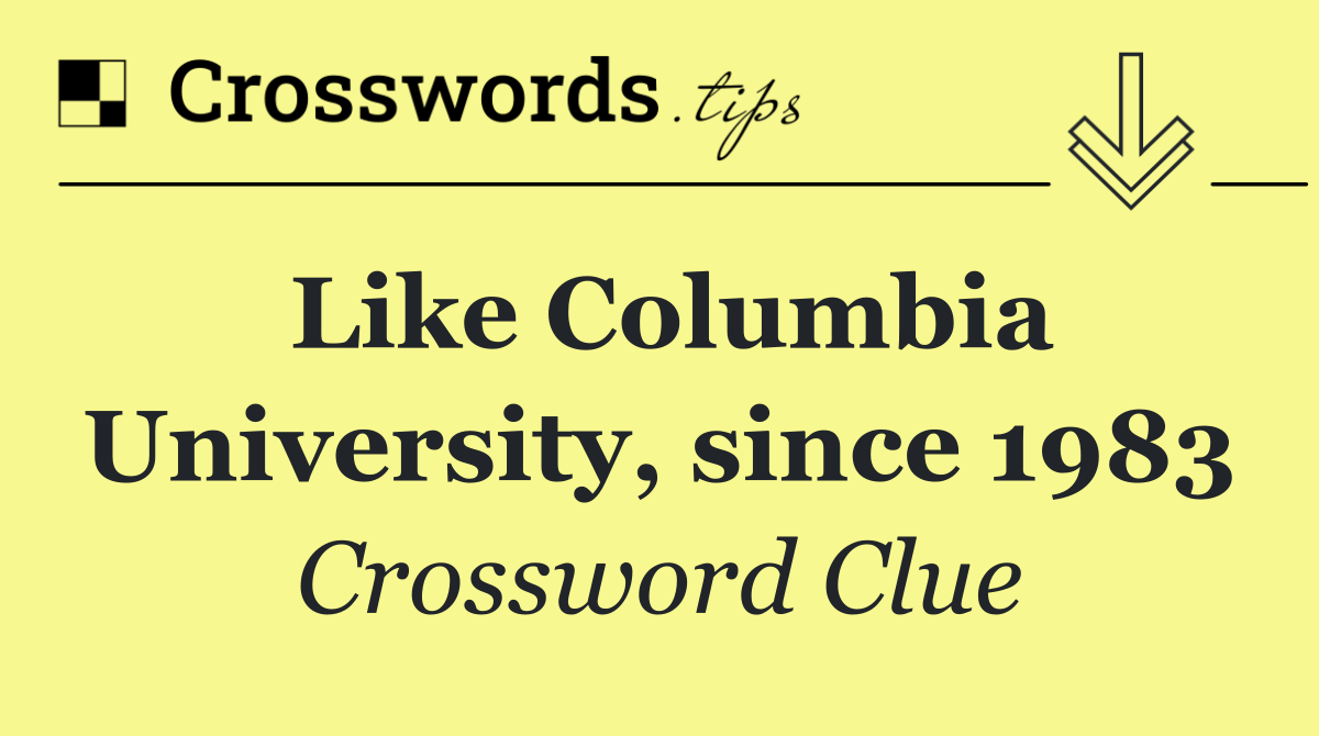 Like Columbia University, since 1983