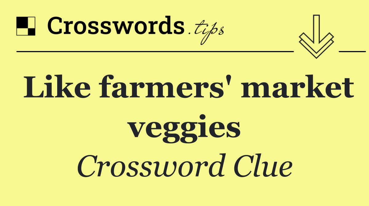 Like farmers' market veggies