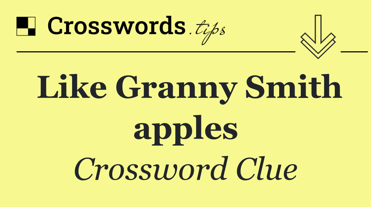 Like Granny Smith apples