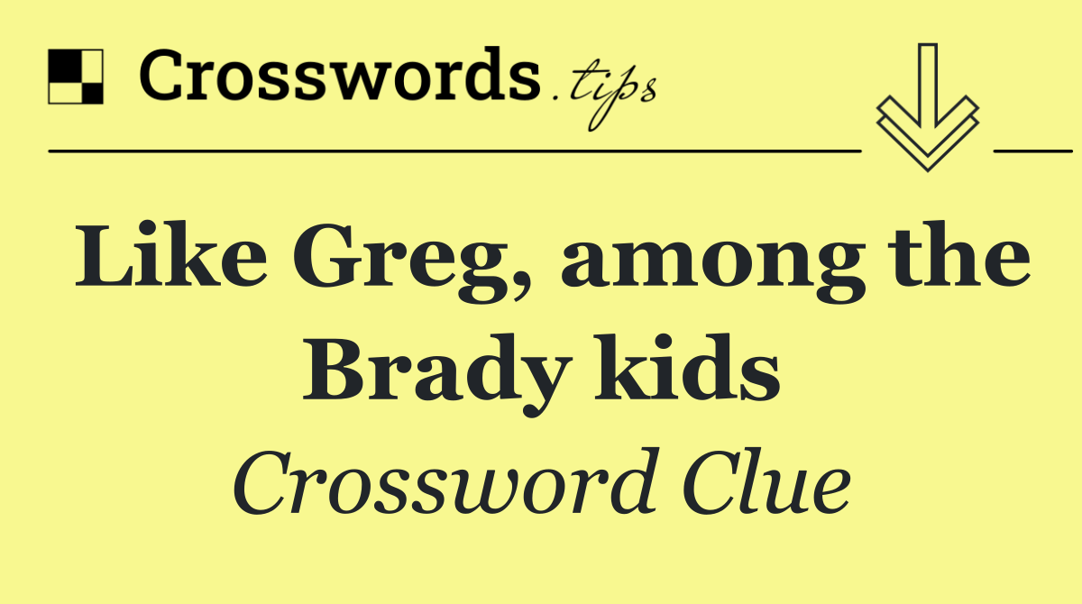 Like Greg, among the Brady kids