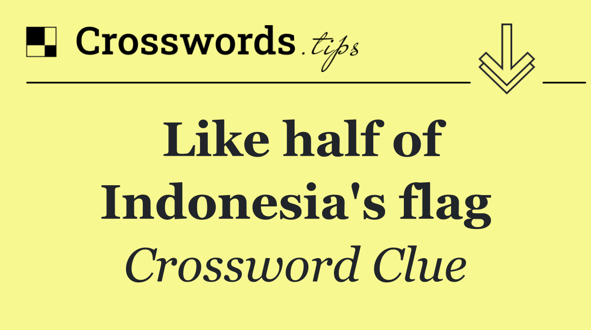 Like half of Indonesia's flag