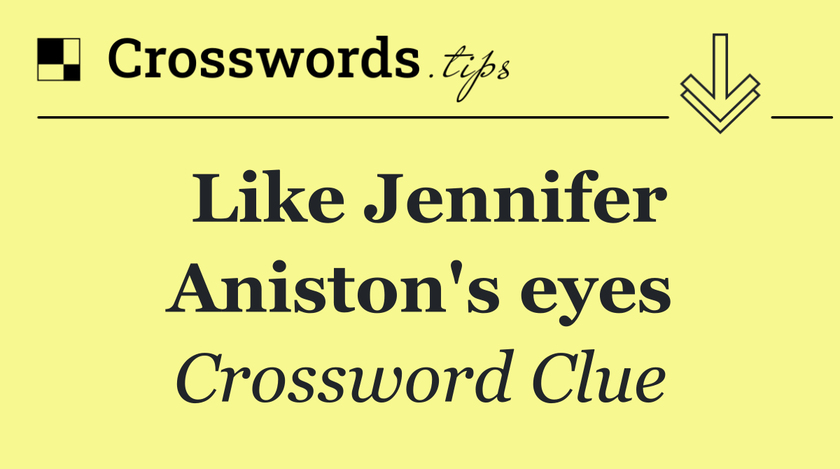 Like Jennifer Aniston's eyes