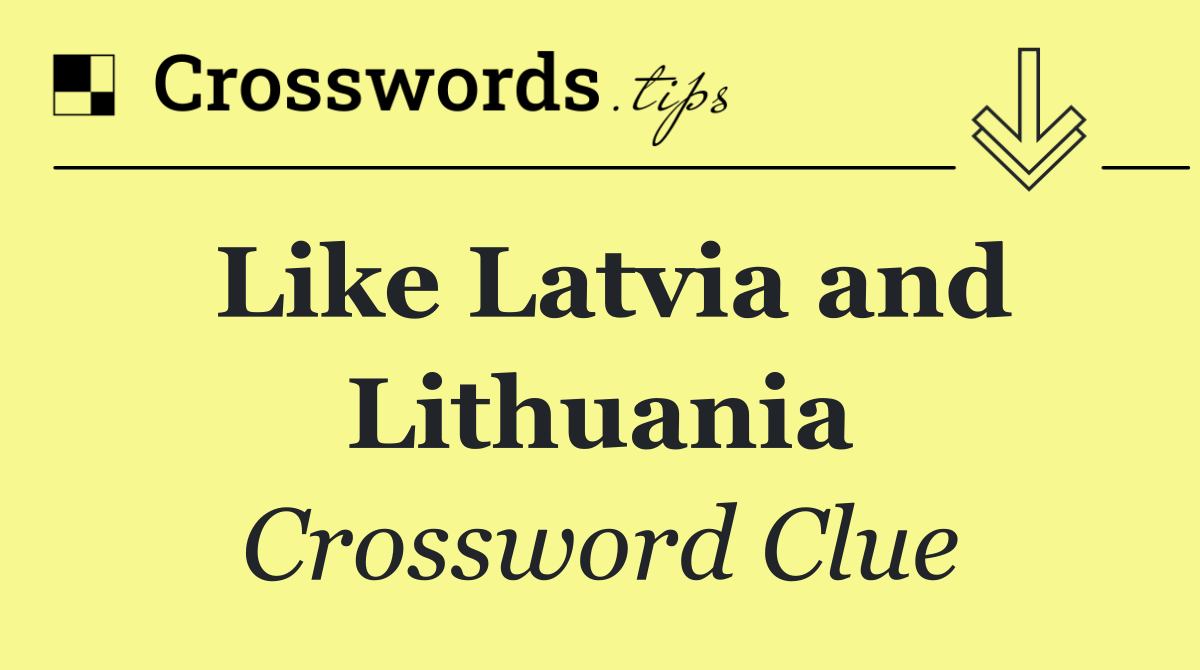 Like Latvia and Lithuania