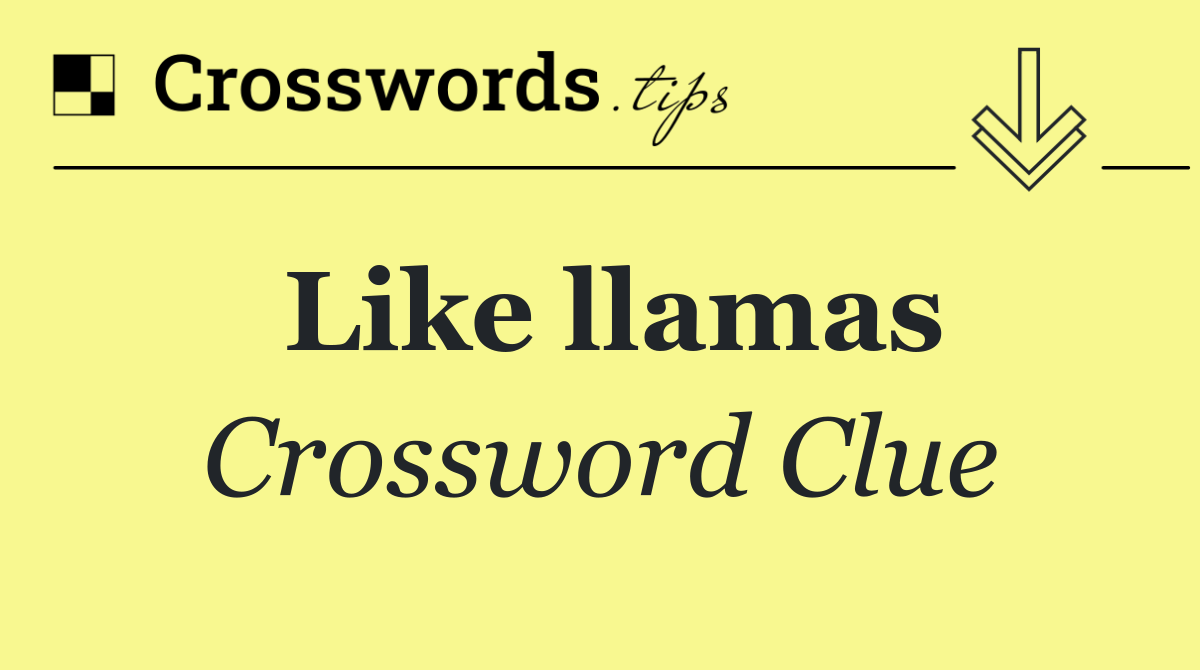 Like llamas