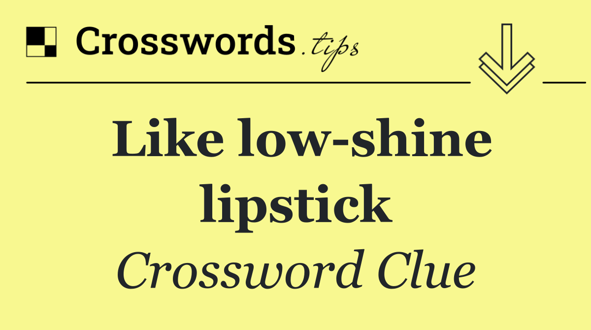 Like low shine lipstick