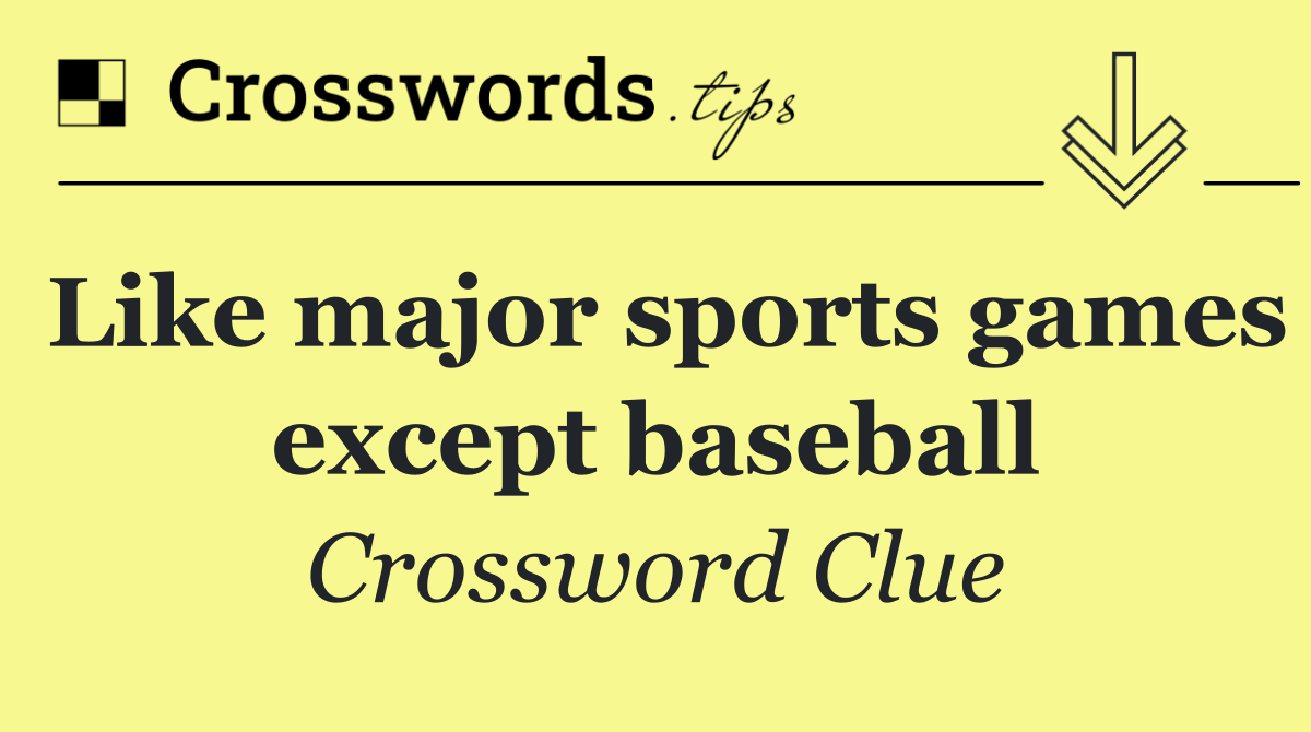 Like major sports games except baseball