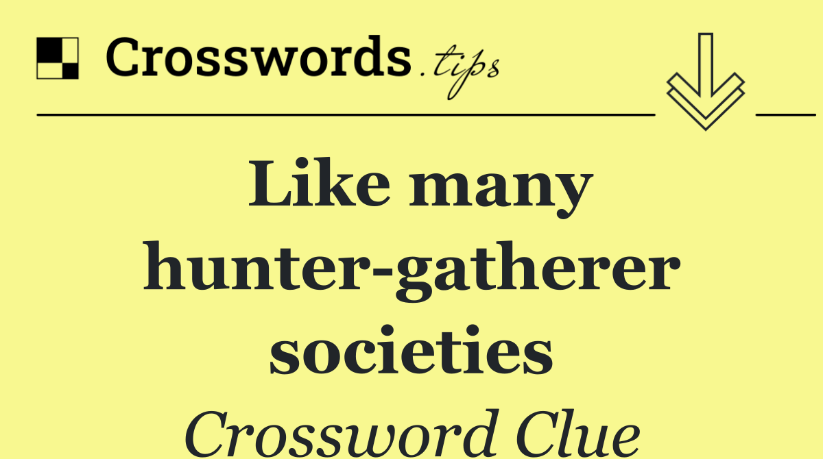 Like many hunter gatherer societies