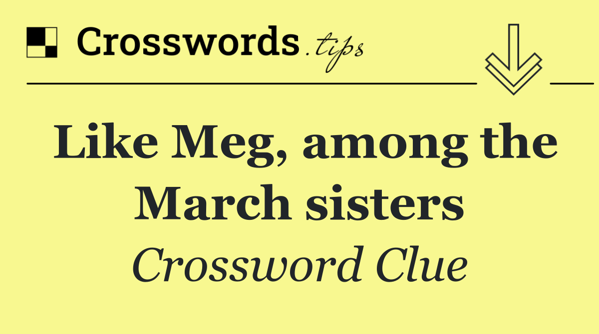 Like Meg, among the March sisters