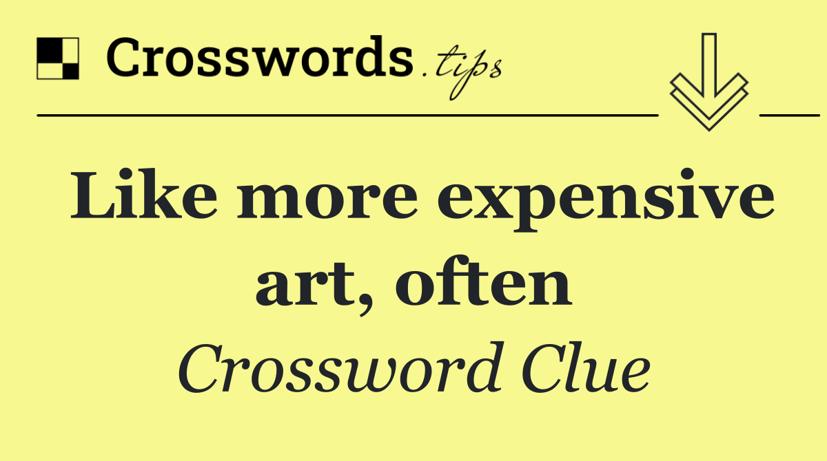 Like more expensive art, often