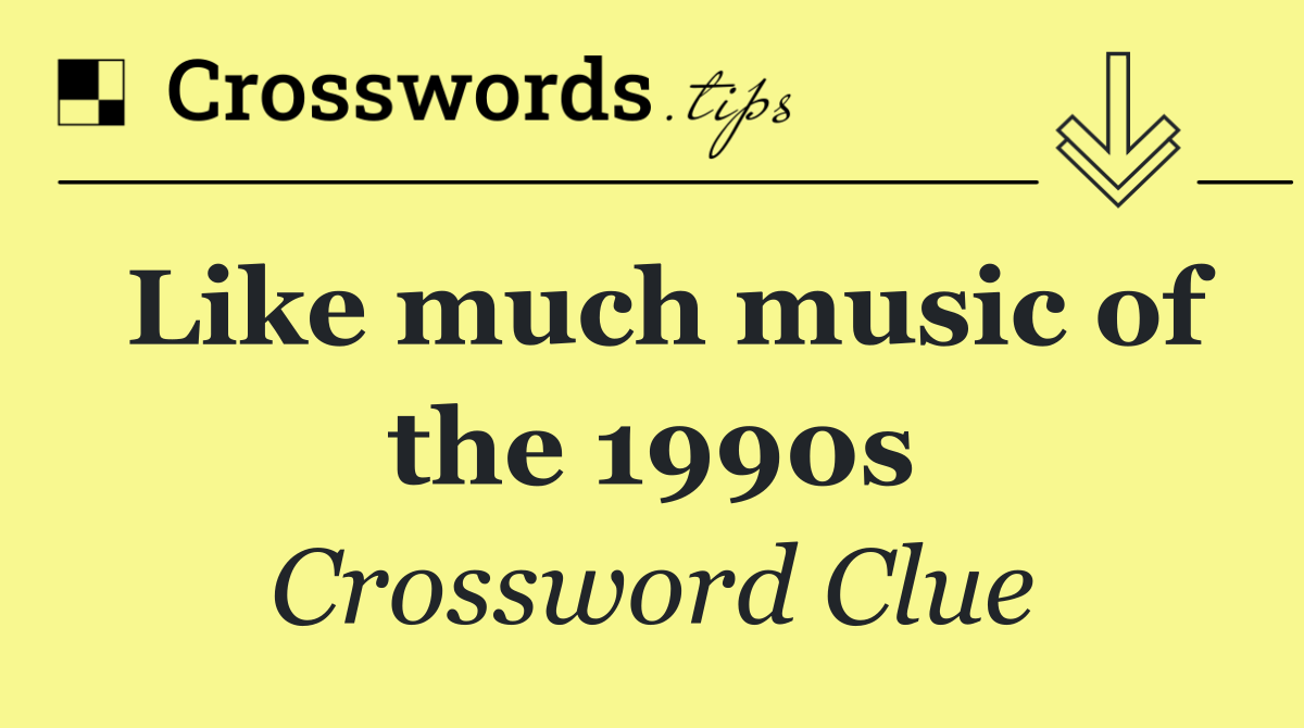 Like much music of the 1990s