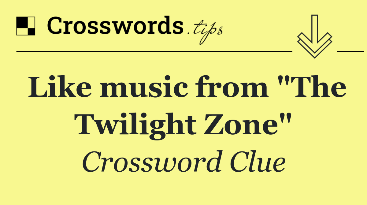 Like music from "The Twilight Zone"