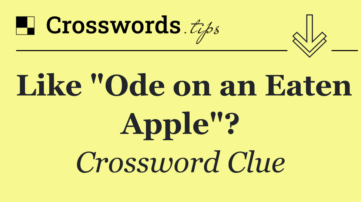 Like "Ode on an Eaten Apple"?