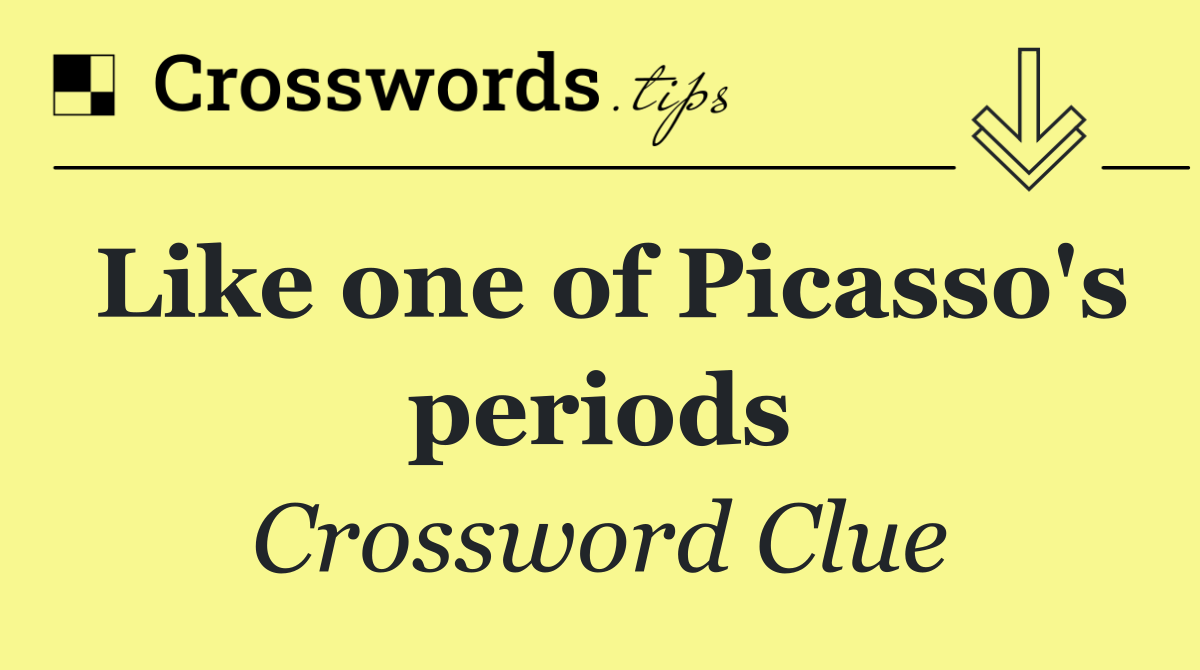 Like one of Picasso's periods