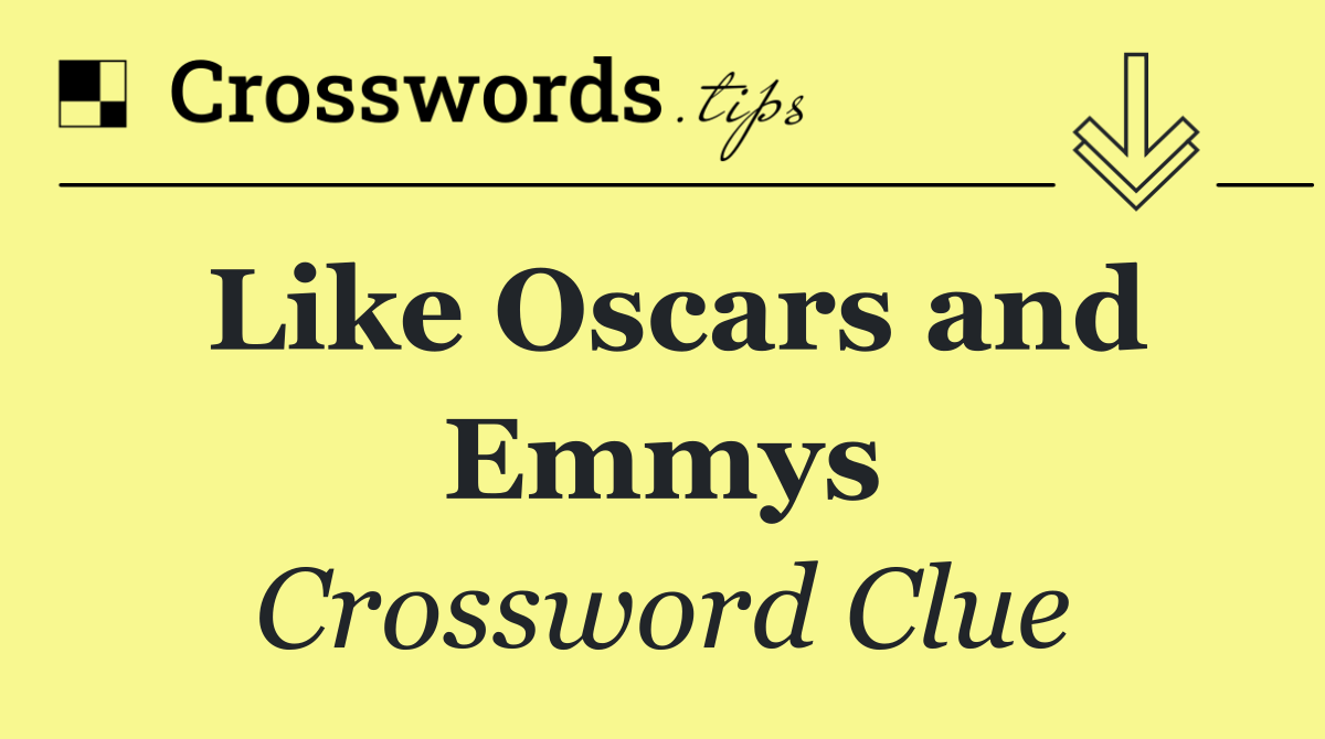 Like Oscars and Emmys