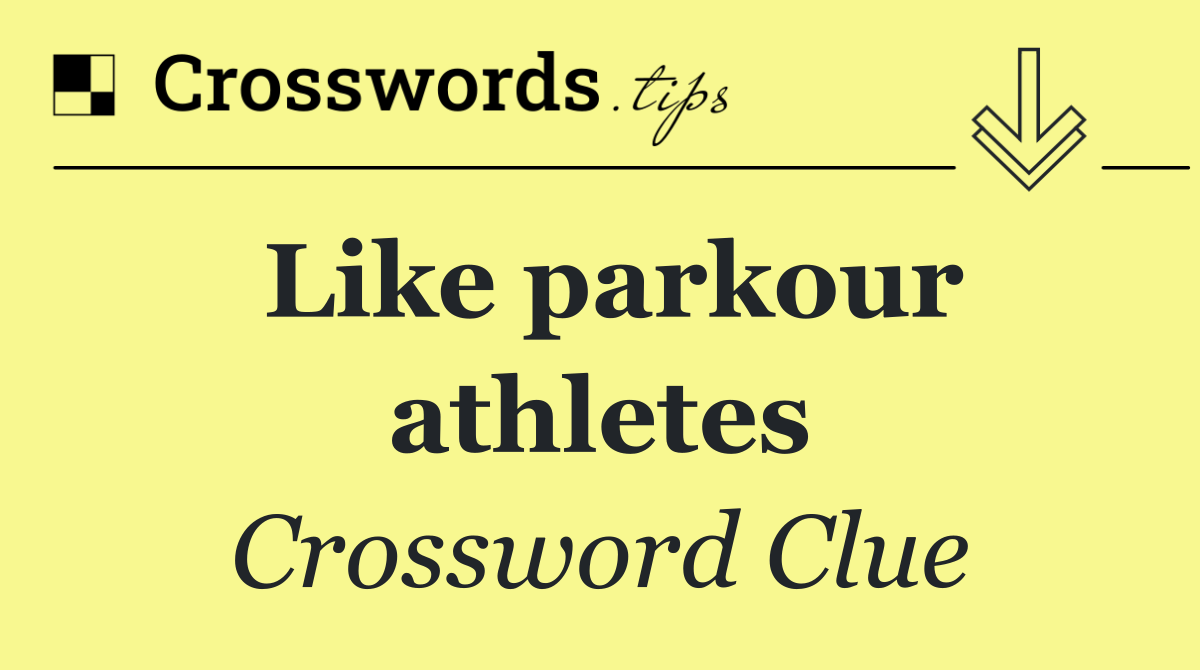 Like parkour athletes