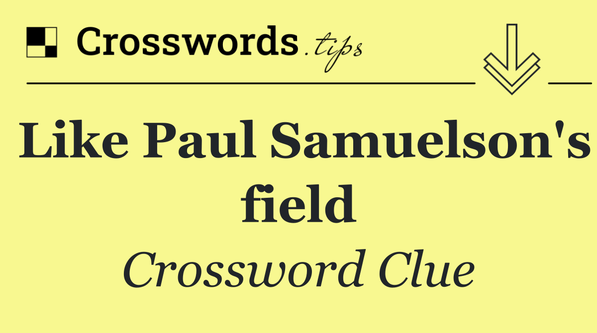 Like Paul Samuelson's field