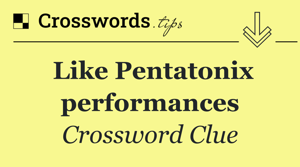 Like Pentatonix performances