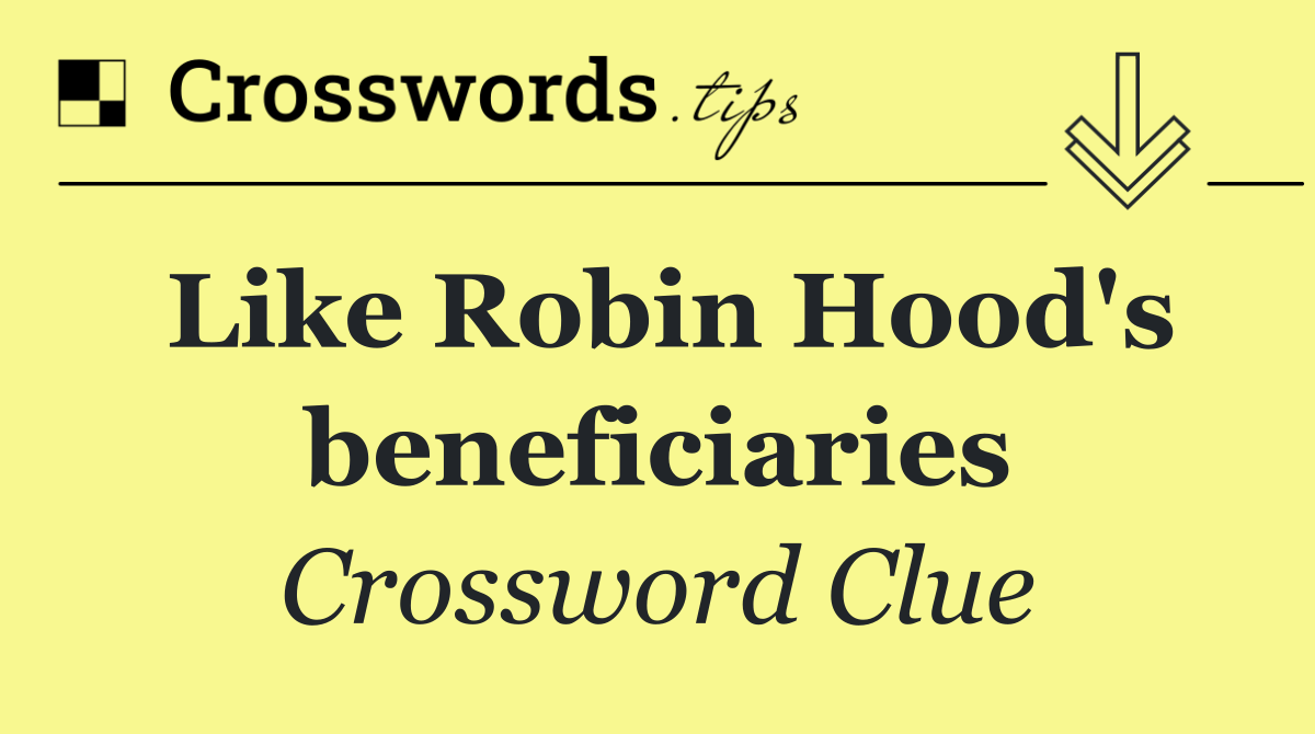 Like Robin Hood's beneficiaries