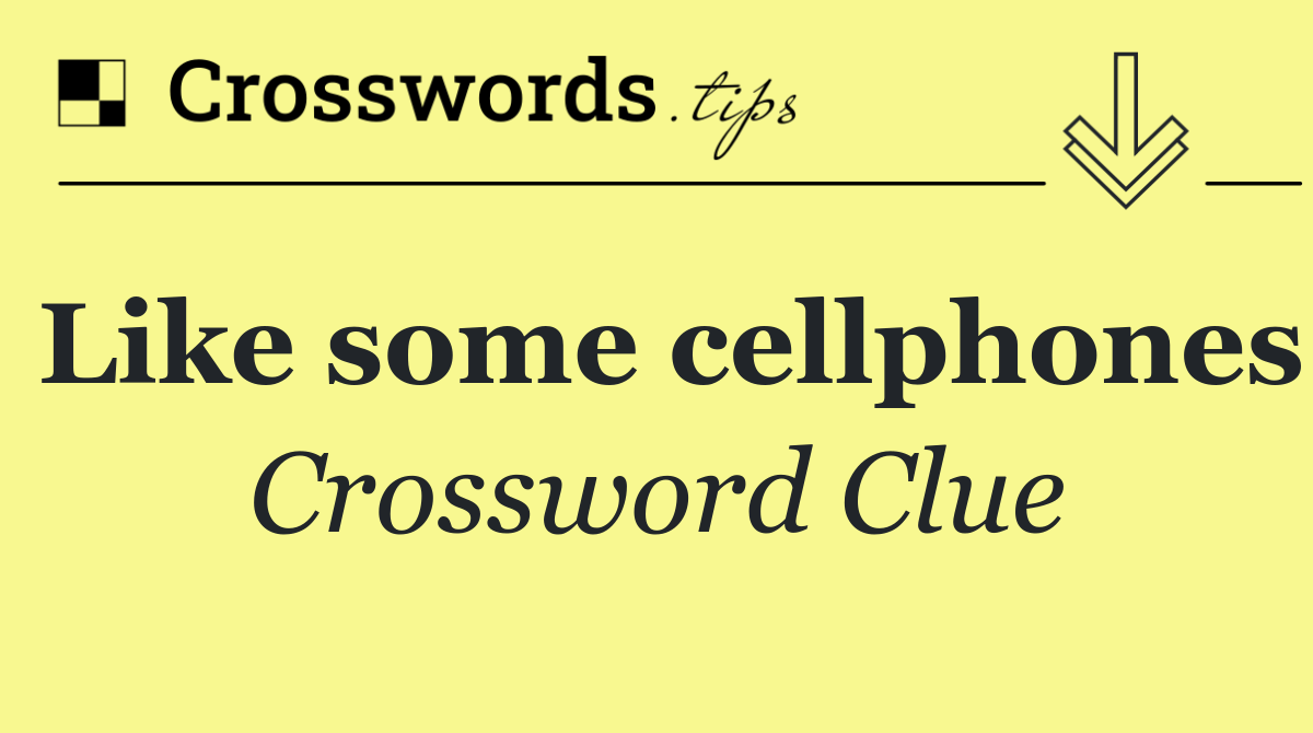 Like some cellphones