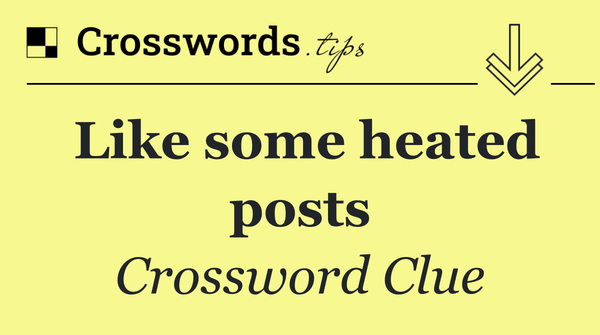 Like some heated posts