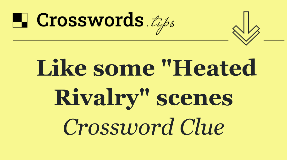 Like some "Heated Rivalry" scenes