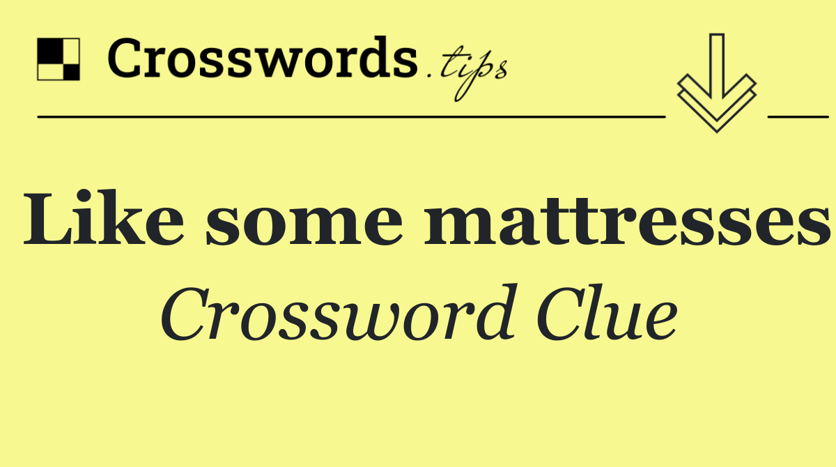 Like some mattresses