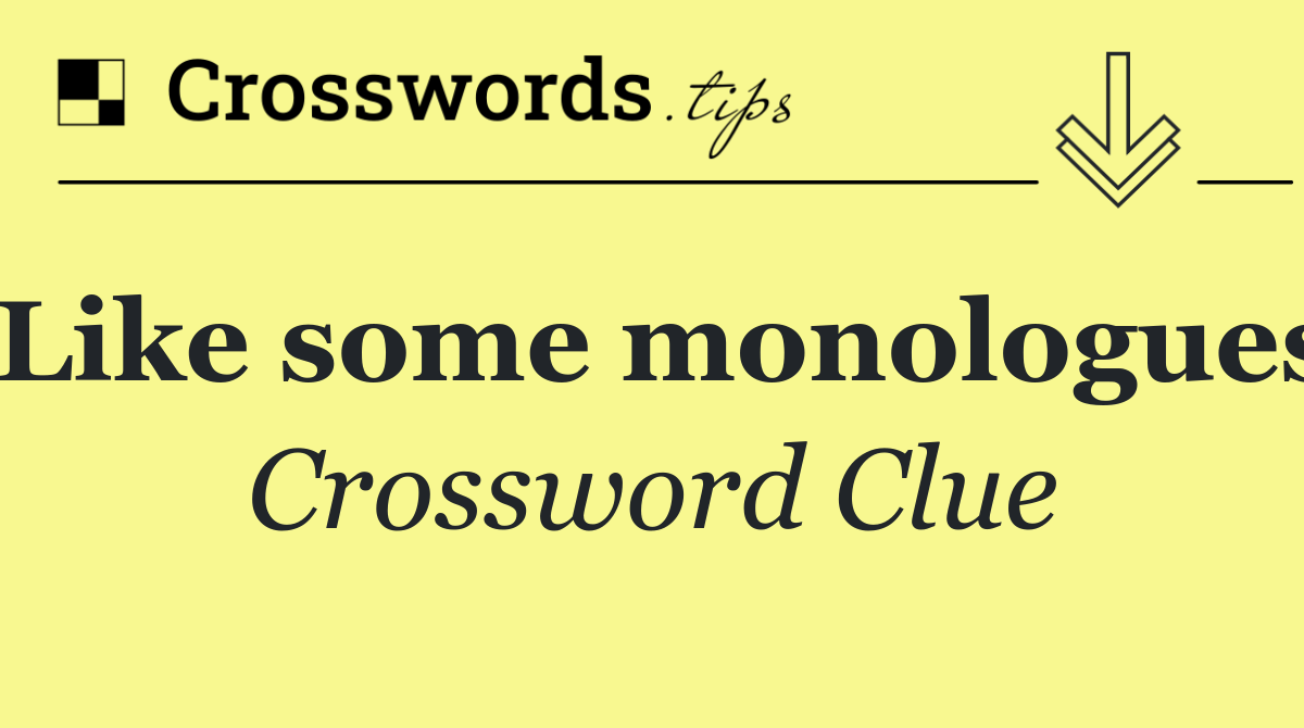 Like some monologues