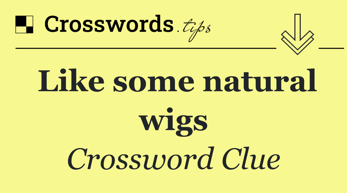 Like some natural wigs