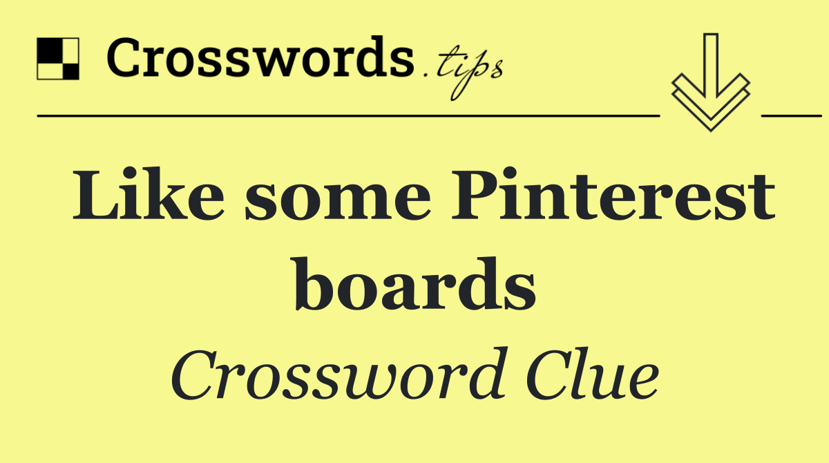 Like some Pinterest boards