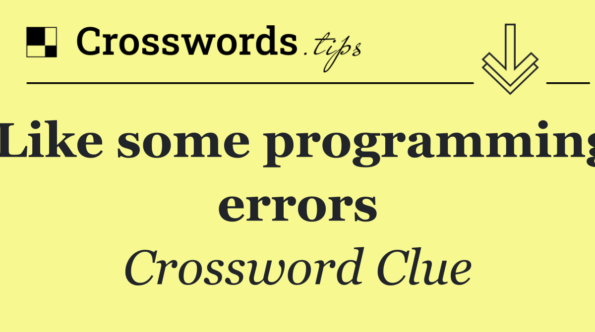 Like some programming errors
