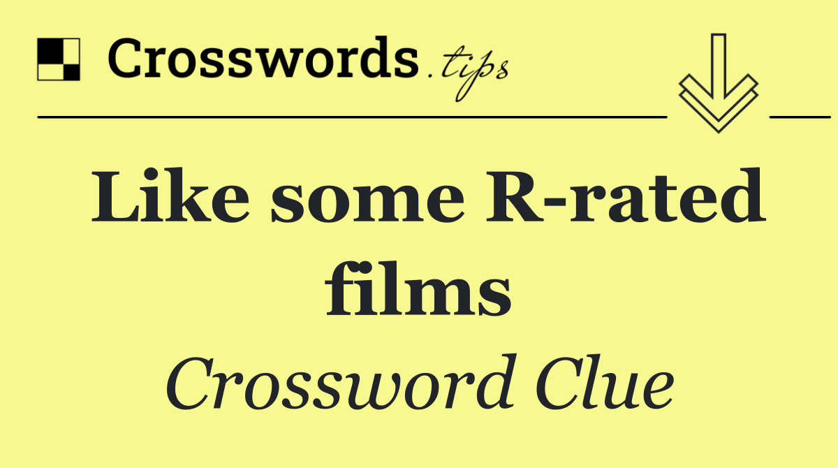 Like some R rated films