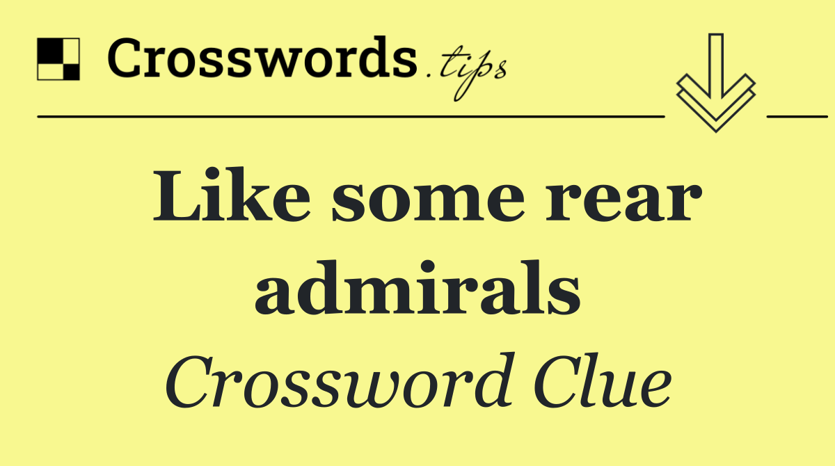 Like some rear admirals