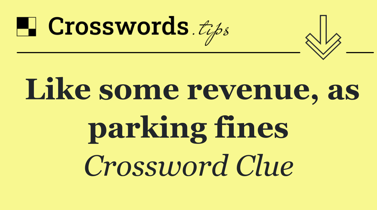 Like some revenue, as parking fines