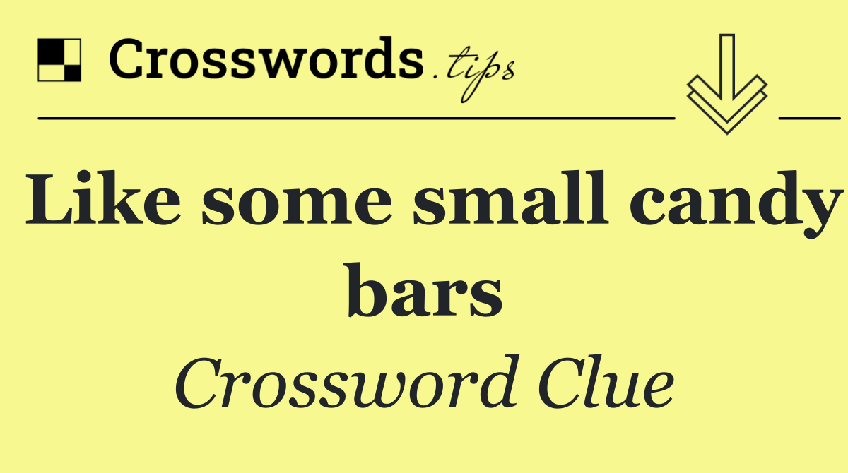 Like some small candy bars Crossword Clue Answer October 8 2025