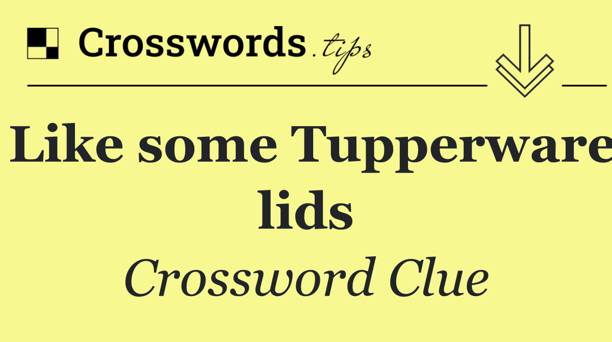 Like some Tupperware lids