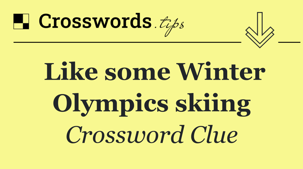 Like some Winter Olympics skiing